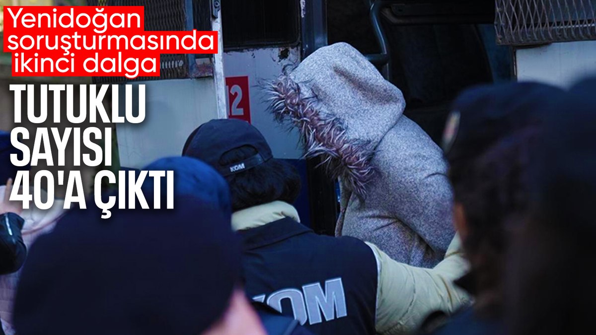 Yenidoğan Çetesi soruşturması: 15 şüpheliden 11’i tutuklandı