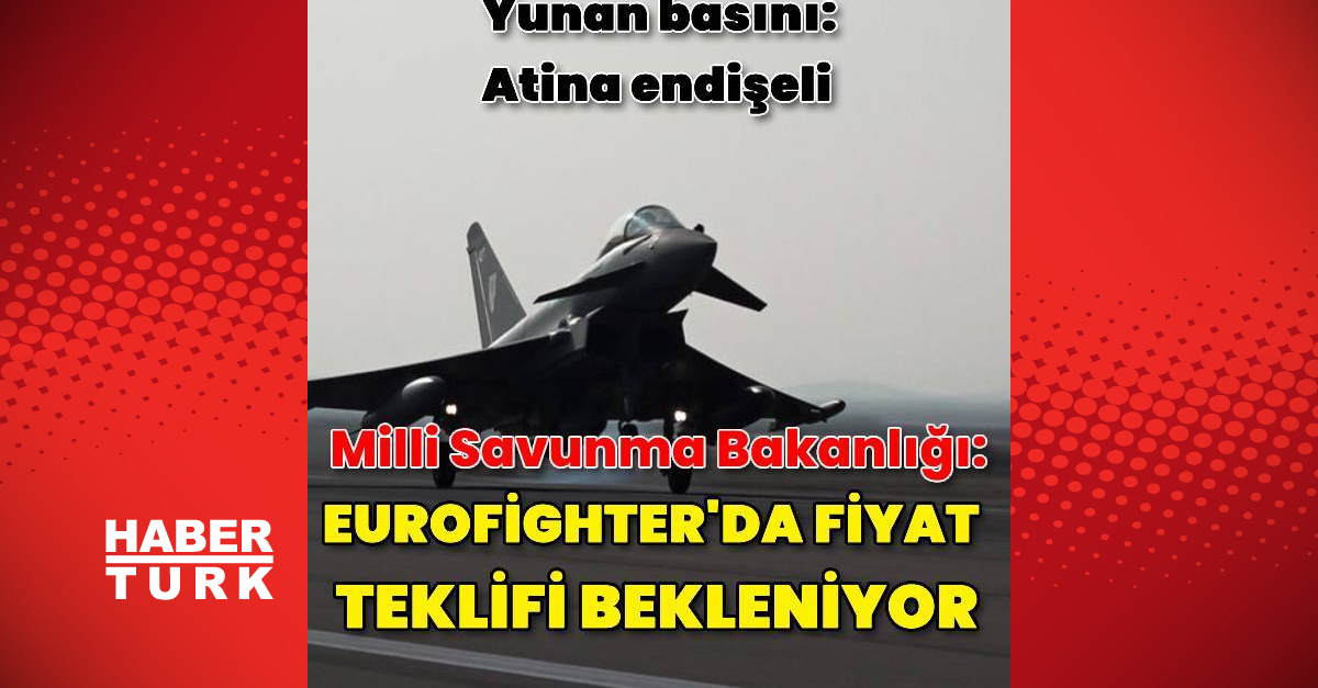 Milli Savunma Bakanlığı: Eurofighter için fiyat teklifi bekleniyor