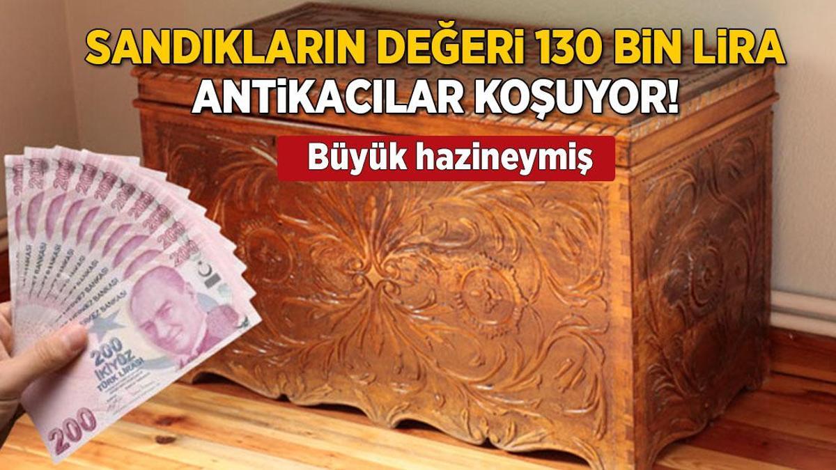 Genç kızların favorisiydi, bu sandıklar artık 130 bin lira! Antikacılar pazara koşuyor