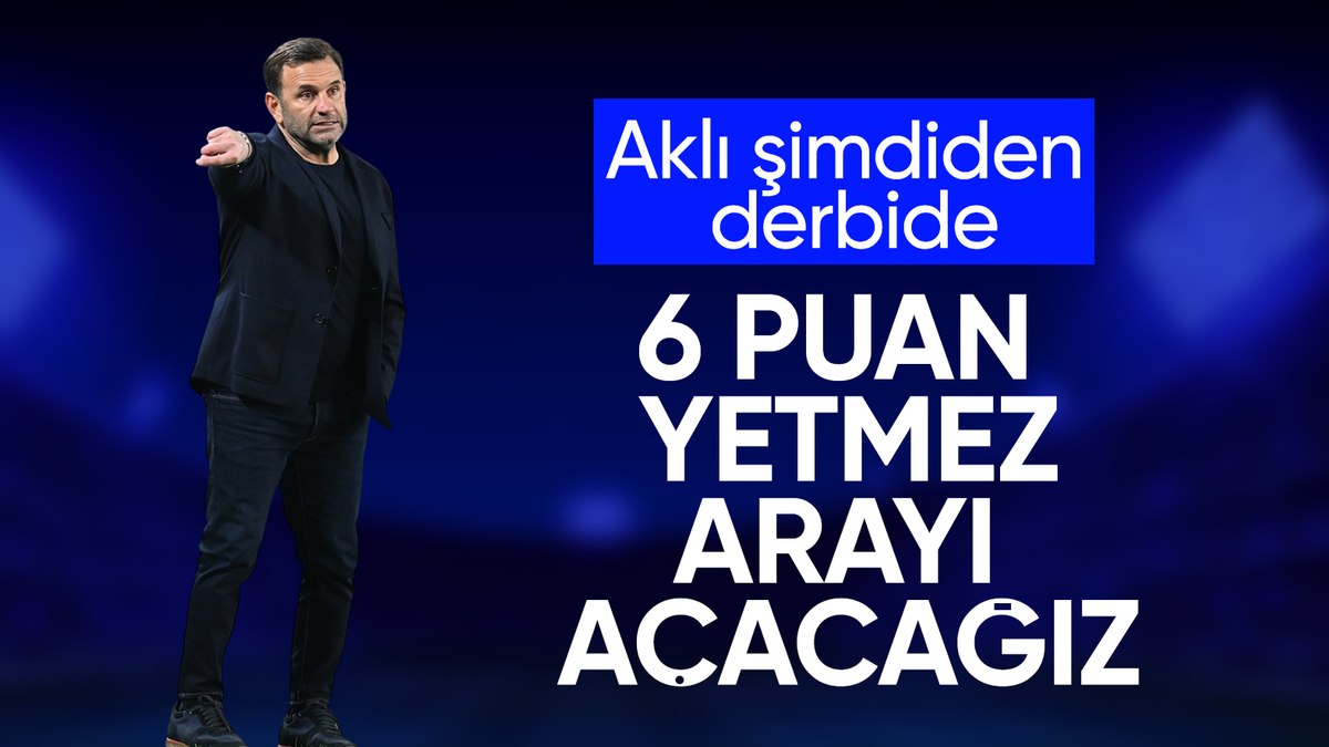 Okan Buruk: Puan farkı 6 ama bu farkı arttırmak istiyoruz