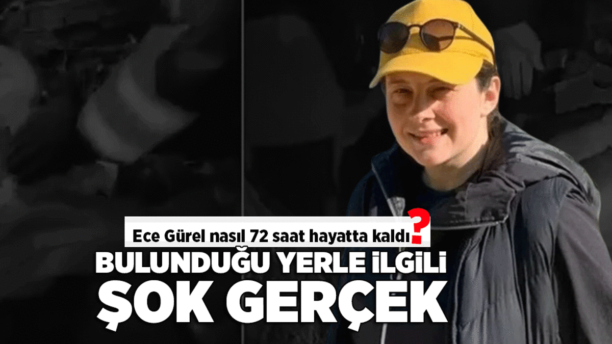 SON DAKİKA Ece Gürel’in bulunduğu yerle ilgili şok gerçek! 72 saat nasıl hayatta kaldı?