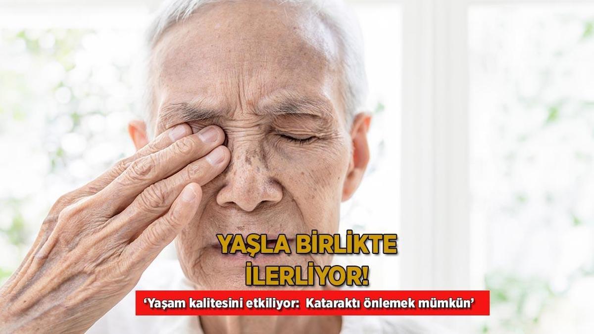 Yaşla birlikte ilerliyor! Yaşam kalitesini etkiliyor: ‘Kataraktı önlemek mümkün’